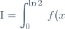 \displaystyle \text{I} = \int_0^{\ln 2} \: f(x) \text{d}x
